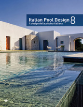Italian pool design. Il design della piscina italiana. Ediz. bilingue. 8.
