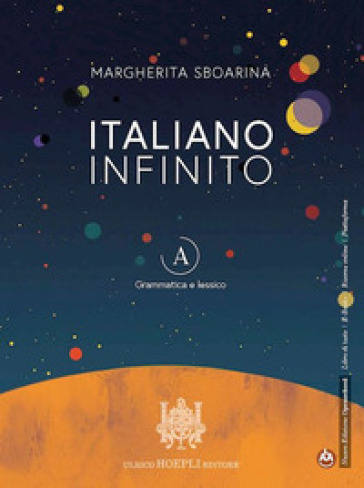 Italiano infinito. Grammatica e lessico. Per le Scuole superiori. Con e-book. Con espansione online. Vol. A