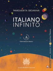 Italiano infinito. Grammatica e lessico. Per le Scuole superiori. Con e-book. Con espansione online. Vol. A