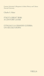 Italy s great war: a century later-L Italia e la Grande Guerra: un secolo dopo. Ediz. bilingue