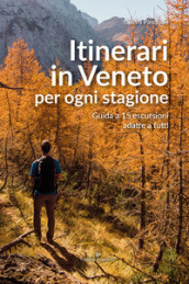 Itinerari in Veneto per ogni stagione. Guida a 15 escursioni adatte a tutti