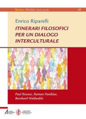 Itinerari filosofici per un dialogo interculturale. Paul Ricoeur, Raimon Panikkar, Bernhard Waldenfels