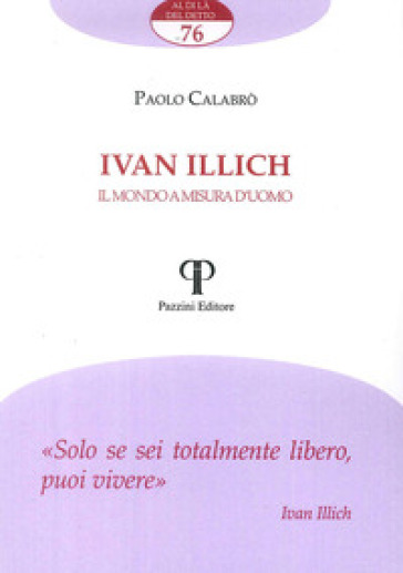 Ivan Illich. Il mondo a misura d'uomo