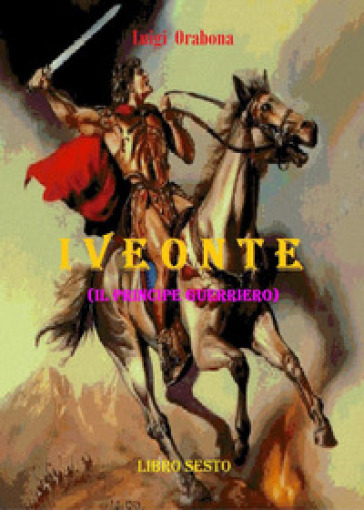Iveonte (il principe guerriero). 6.