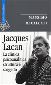 Jacques Lacan. 2.La clinica psicoanalitica: struttura e soggetto