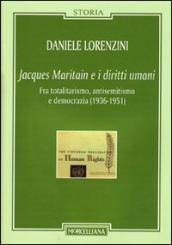 Jacques Maritain e i diritti umani. Fra totalitarismo, antisemitismo e democrazia (1936-1951)