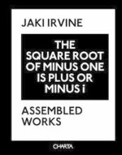 Jaki Irvine. The square root of minus one is plus or minus i. Assembled works