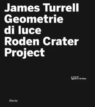 James Turrell. Geometrie di luce. Roden crater. Con CD-ROM