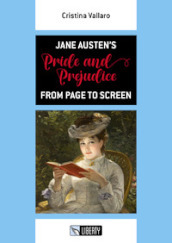 Jane Austen s Pride and Prejudice from Page to Screen. Ediz. per la scuola