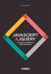 JavaScript & JQuery. Sviluppare interfacce web interattive. Con Contenuto digitale per download e accesso on line