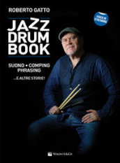 Jazz drum book. Suono, comping, phrasing... e altre storie! Con video in streaming