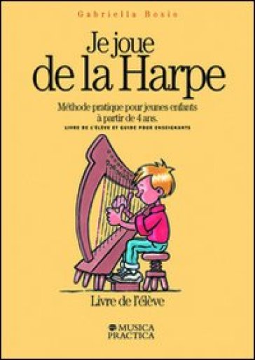 Je joue de la harpe. Méthode pratique pour jeunes enfants à partir de 4 ans. Livre de l'éleve-Guide pour enseignants