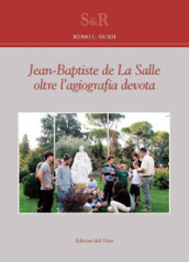Jean-Baptiste de La Salle oltre l agiografia devota. Ediz. illustrata