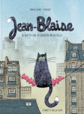 Jean-Blaise. Il gatto che si credeva un uccello. Ediz. a colori