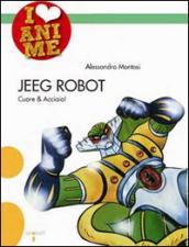 Jeeg Robot. Cuore & acciaio. Ediz. illustrata