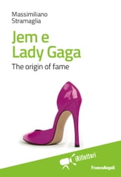 Jem e Lady Gaga. The origin of fame