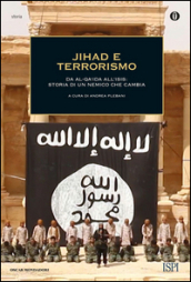 Jihad e terrorismo. Da Al-Qa ida all Isis: storia di un nemico che cambia
