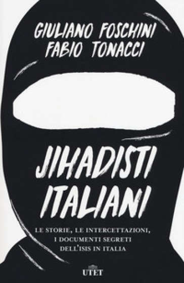 Jihadisti italiani. Le storie, le intercettazioni, i documenti segreti dell'Isis in Italia. Con ebook