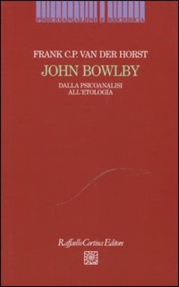 John Bowlby. Dalla psicoanalisi all'etologia