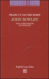 John Bowlby. Dalla psicoanalisi all etologia