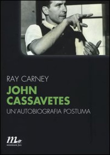 John Cassavetes. Un'autobiografia postuma