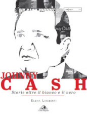 Johnny Cash. Storie oltre il bianco e il nero