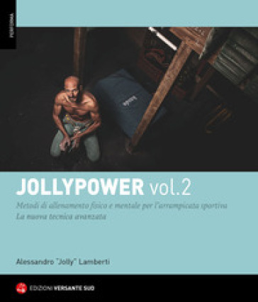 Jollypower. 2: Manuale di tecniche base ed evolute per l'arrampicata sportiva, e metodi di allenamento mentale