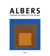 Josef Albers. Anatomia dell omaggio al quadrato. Ediz. inglese
