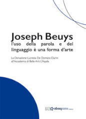 Joseph Beuys: l uso della parola e del linguaggio è una forma d arte. La Donazione Lucrezia De Domizio Durini all Accademia di Belle Arti L Aquila