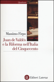 Juan de Valdés e la Riforma nell Italia del Cinquecento