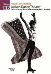 Judson Dance theater. Danza e controcultura nell America degli anni Sessanta