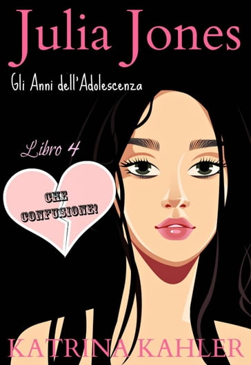 Julia Jones - Gli Anni dell'Adolescenza - Libro 4 - CHE CONFUSIONE!