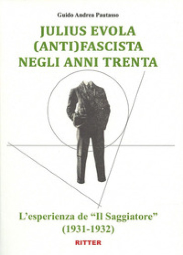 Juliu Evola anti(fascista) negli anni Trenta. L'esperienza de «Il Saggiatore» (1931-1932)