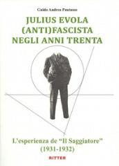 Juliu Evola anti(fascista) negli anni Trenta. L esperienza de «Il Saggiatore» (1931-1932)