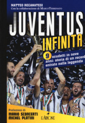 Juventus infinita. 9 scudetti in nove anni: storia di un record entrato nella leggenda