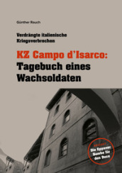 KZ Campo d Isarco: Tagebuch eines Wachsoldaten