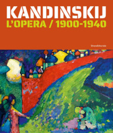 Kandinskij. L'opera / 1900-1940. Ediz. illustrata