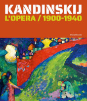 Kandinskij. L opera / 1900-1940. Ediz. illustrata