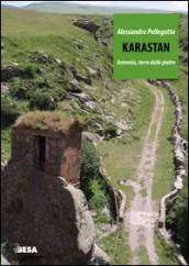 Karastan. Armenia, terra delle pietre