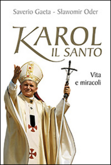 Karol il santo. Vita e miracoli