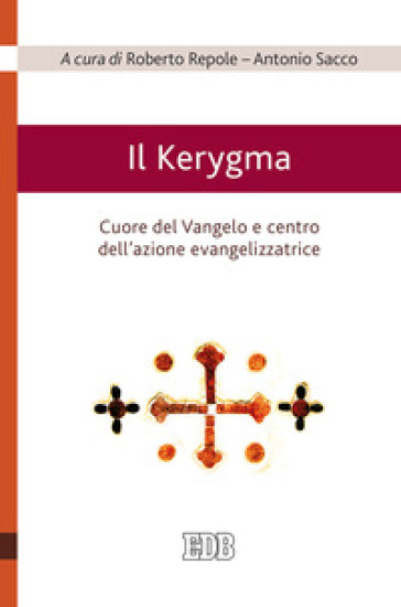 Il Kerygma. Cuore del Vangelo e centro dell'azione evangelizzatrice. Atti del convegno (Torino, 6 febbraio 2018)