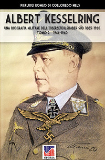 Kesselring: una biografia militare dell'Oberbefehlshaber Sud, 1885-1960. 2: 1944-1960