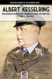 Kesselring: una biografia militare dell Oberbefehlshaber Sud, 1885-1960. 2: 1944-1960