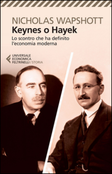 Keynes o Hayek. Lo scontro che ha definito l'economia moderna