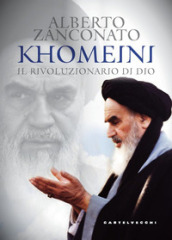Khomeini. Il rivoluzionario di Dio