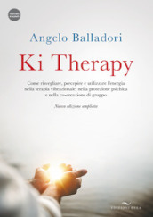 Ki therapy. Come risvegliare, percepire e utilizzare l energia nella terapia vibrazionale, nella protezione psichica e nella co-creazione di gruppo. Nuova ediz. Con videocorso