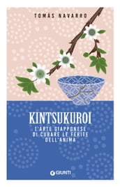 Kintsukuroi. L arte giapponese di curare le ferite dell anima
