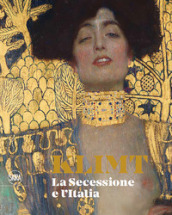 Klimt. La secessione e l Italia. Ediz. illustrata