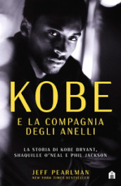 Kobe e la compagnia degli anelli. La storia di Kobe Bryant, Shaquille O Neal e Phil Jackson