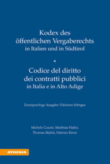 Kodex des offentlichen Vergaberechts in Italien und Sudtirol-Codice del diritto dei contratti pubblici in Italia e in Alto Adige. Ediz. bilingue